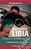 Incognita Libia. Cronache di un Paese sospeso libro