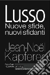 Lusso. Nuove sfide, nuovi sfidanti libro di Kapferer Jean-Noël