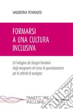 Formarsi a una cultura inclusiva. Un'indagine dei bisogni formativi degli insegnanti nel corso di specializzazione per le attività di sostegno