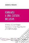 Formarsi a una cultura inclusiva. Un'indagine dei bisogni formativi degli insegnanti nel corso di specializzazione per le attività di sostegno libro di Pennazio Valentina