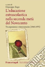 L'educazione extrascolastica nella seconda metà del Novecento. Tra espansione e rinnovamento (1945-1975) libro