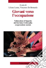 Giovani verso l'occupazione. Valutazione d'impatto del Servizio Civile nella cooperazione sociale libro