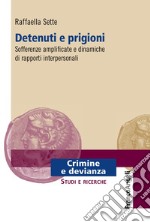 Detenuti e prigioni. Sofferenze amplificate e dinamiche di rapporti interpersonali libro