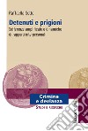 Detenuti e prigioni. Sofferenze amplificate e dinamiche di rapporti interpersonali libro di Sette Raffaella