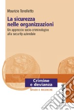 La sicurezza nelle organizzazioni. Un approccio socio-criminologico alla security aziendale libro