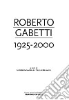 Roberto Gabetti 1925-2000 libro di Canella G. (cur.) Mellano P. (cur.)