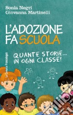 L'adozione fa scuola. Quante storie in ogni classe! libro