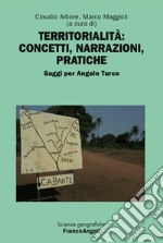 Territorialità: concetti, narrazioni, pratiche. Saggi per Angelo Turco libro