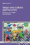 Verso una cultura dell'incontro. Studi per una terapia transculturale libro