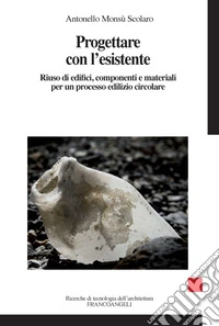 Progettare con l'esistente. Riuso di edifici, componenti e materiali per un processo edilizio circolare