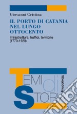 Il porto di Catania nel lungo Ottocento. Infrastrutture, traffici, territorio (1770-1920) libro