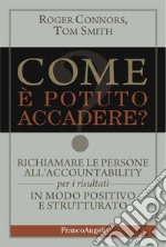 Come è potuto accadere? Richiamare le persone all'accountability per i risultati in modo positivo e strutturato libro