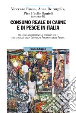 Consumo reale di carne e di pesce in Italia. Dal consumo apparente al consumo reale col metodo della detrazione preventiva delle perdite libro