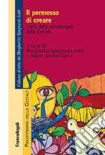 Il permesso di creare. L'arte della psicoterapia della Gestalt