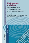 Musicoterapia e relazione. Interventi riabilitativi in ambito psichiatrico-geriatrico e psicoeducativo libro