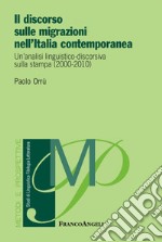 Il discorso sulle migrazioni nell'Italia contemporanea. Un'analisi linguistico-discorsiva sulla stampa (2000-2010) libro