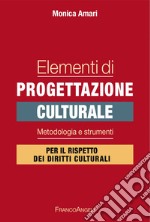 Elementi di progettazione culturale. Metodologia e strumenti per il rispetto dei diritti culturali libro