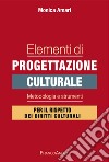 Elementi di progettazione culturale. Metodologia e strumenti per il rispetto dei diritti culturali libro di Amari Monica