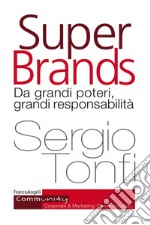 Super Brands. Da grandi poteri, grandi responsabilità libro