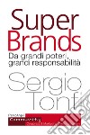Super Brands. Da grandi poteri, grandi responsabilità libro di Tonfi Sergio