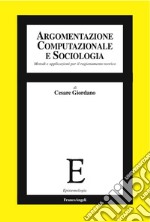 Argomentazione computazionale e sociologia. Metodi e applicazioni per il ragionamento teorico libro