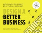 Design a better business. Nuovi strumenti, skill e mindset per la strategia e l'innovazione libro