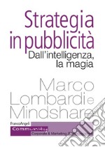 Strategia in pubblicità. Dall'intelligenza, la magia libro