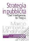 Strategia in pubblicità. Dall'intelligenza, la magia libro