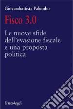 Fisco 3.0. Le nuove sfide dell'evasione fiscale e una proposta politica libro