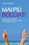 Mai più bocciati. Il modello Sos StudioTM per aiutare tuo figlio a scuola e nel rapporto con te libro di Attolico Lucia