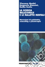 La scienza relazionale e le malattie mentali. Narrazioni di psichiatria, counseling e psicoterapia libro