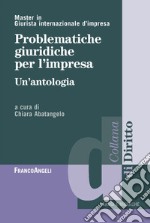 Problematiche giuridiche per l'impresa. Un'antologia libro