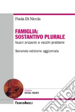 Famiglia: sostantivo plurale. Nuovi orizzonti e vecchi problemi libro