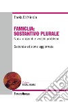 Famiglia: sostantivo plurale. Nuovi orizzonti e vecchi problemi libro di Di Nicola Paola