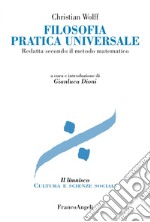 Filosofia pratica universale. Redatta secondo il metodo matematico libro