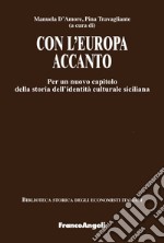 Con l'Europa accanto. Per un nuovo capitolo della storia dell'identità culturale siciliana libro