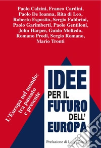 Idee per il futuro dell'Europa. L'Europa nel mondo: tra passato e presente libro