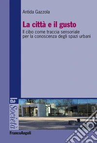 La città e il gusto. Il cibo come traccia sensoriale per la conoscenza degli spazi urbani