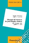 Disegni di ricerca in psicologia clinica. Metodi quantitativi, qualitativi e misti libro