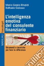 L'intelligenza emotiva del consulente finanziario. Strumenti e tecniche per fare la differenza libro