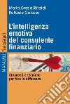 L'intelligenza emotiva del consulente finanziario. Strumenti e tecniche per fare la differenza libro