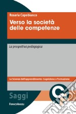 Verso la società delle competenze. La prospettiva pedagogica. Con quaderno didattico metacognitivo libro