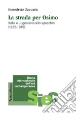 La strada per Osimo. Italia e Jugoslavia allo specchio (1965-1975)