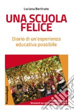 Una scuola felice. Diario di un'esperienza educativa possibile