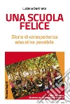 Una scuola felice. Diario di un'esperienza educativa possibile libro