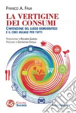 La vertigine dei consumi. L'invenzione del lusso democratico e il cibo uguale per tutti libro