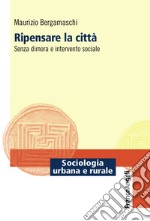 Ripensare la città. Senza dimora e intervento sociale libro