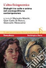 L'altra fisiognomica. Dialoghi tra volto e anima nel cosmopolitismo contemporaneo libro