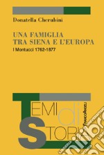 Una famiglia tra Siena e l'Europa. I Montucci 1762-1877