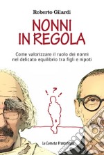 Nonni in regola. Come valorizzare il ruolo di nonni nel delicato equilibrio tra figli e nipoti libro